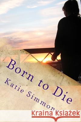 Born to Die Katie Simmons 9781727778755 Createspace Independent Publishing Platform - książka
