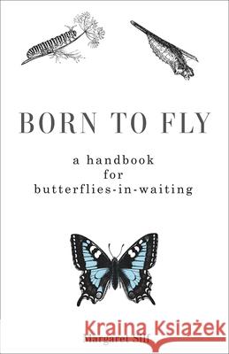 Born to Fly: A Handbook for Butterflies-In-Waiting Silf, Margaret 9781506462004 Augsburg Books - książka