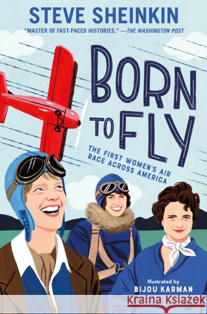 Born to Fly: The First Women's Air Race Across America Steve Sheinkin 9781626721302 Roaring Brook Press - książka
