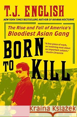 Born to Kill: The Rise and Fall of America's Bloodiest Asian Gang T. J. English 9780061782381 Harper Paperbacks - książka