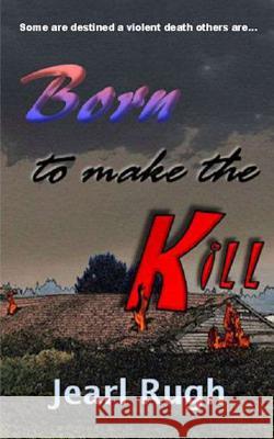 Born to Make the Kill Jearl Rugh 9781491225769 Createspace - książka