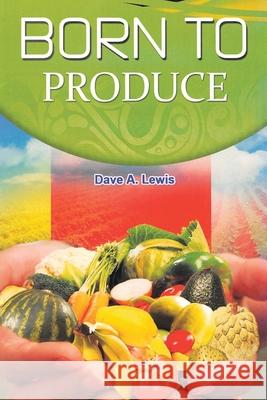 Born to Produce Dave A Lewis 9781638742548 Christian Faith - książka