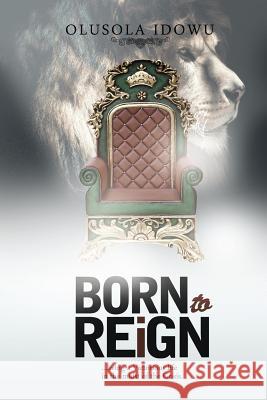 Born to Reign Olusola Idowu 9781477222317 Authorhouse - książka