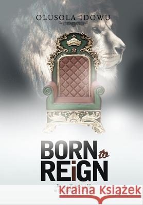 Born to Reign Olusola Idowu 9781477222324 Authorhouse - książka