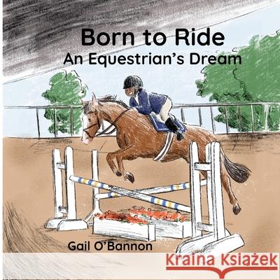 Born To Ride: An Equestrian's Dream Gail O'Bannon 9781737412816 Pound Cake Publishing LLC - książka