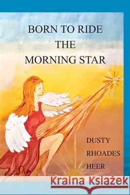 Born To Ride The Morning Star Dusty Rhoades Heer 9781977218056 Outskirts Press - książka