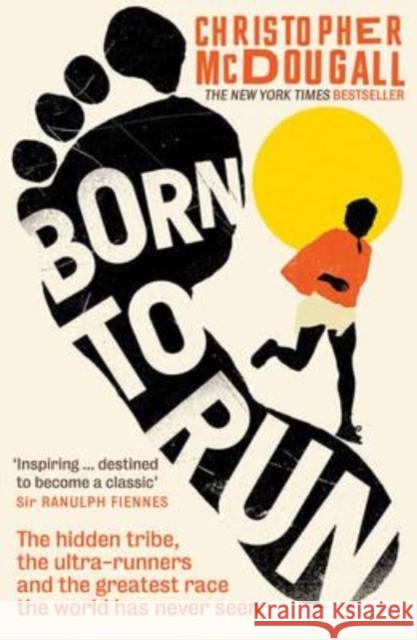 Born to Run: The Hidden Tribe, the Ultra-Runners, and the Greatest Race the World Has Never Seen Christopher McDougall   9781781252567 Profile Books Ltd - książka