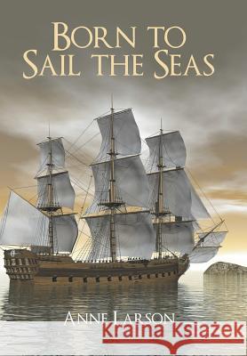 Born to Sail the Seas Anne Larson 9781458218896 Abbott Press - książka