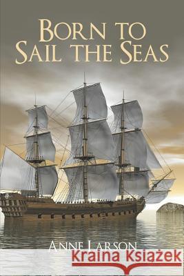 Born to Sail the Seas Anne Larson 9781458218902 Abbott Press - książka