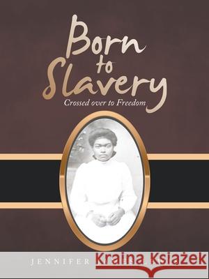 Born to Slavery: Crossed over to Freedom Jennifer James Lewis 9781664212084 WestBow Press - książka