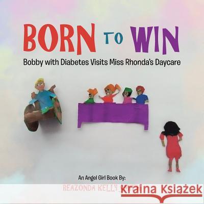 Born to Win: Bobby with Diabetes Visits Miss Rhonda's Daycare Reazonda Kell 9781546223726 Authorhouse - książka