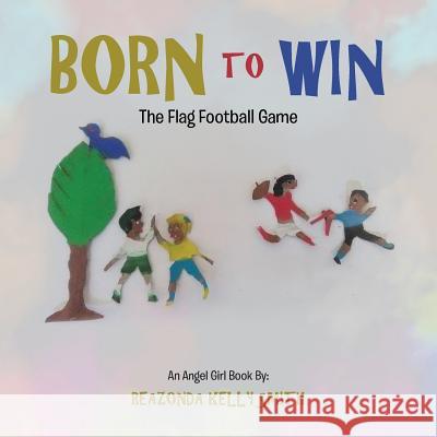 Born to Win: The Flag Football Game Reazonda Kelly Smith 9781546227267 Authorhouse - książka