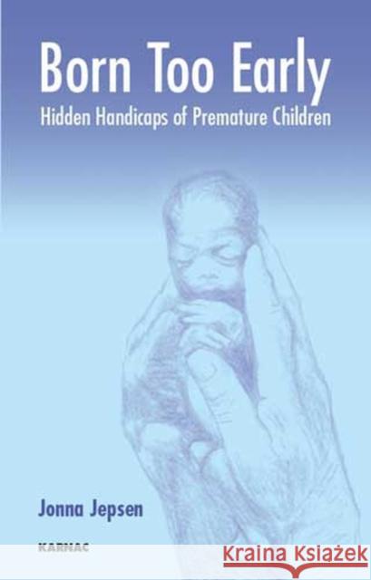 Born Too Early: Hidden Handicaps of Premature Children Jonna Jepsen Helen Martin Gorm Greisen 9781855753549 Karnac Books - książka