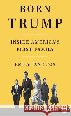 Born Trump: Inside America's First Family Emily Jane Fox 9780062845887 HarperLuxe - książka