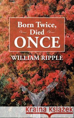 Born Twice, Died Once William Ripple 9781468555578 Authorhouse - książka