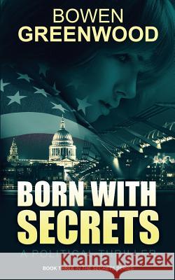 Born With Secrets: A Political Thriller Greenwood, Bowen 9781508664093 Createspace - książka