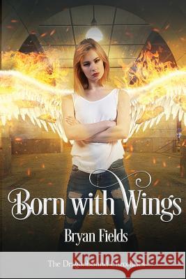 Born With Wings: The Dragonbound Chronicles, Book 4 Bryan Fields 9781732416000 Beasthold Books - książka