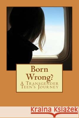 Born Wrong?: A Transgender Teen's Journey David Matheny 9781523767618 Createspace Independent Publishing Platform - książka