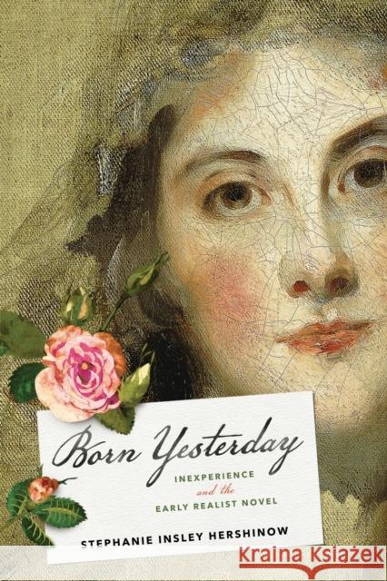 Born Yesterday: Inexperience and the Early Realist Novel Stephanie Insley Hershinow 9781421438832 Johns Hopkins University Press - książka