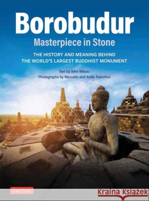 Borobudur: Masterpiece in Stone: The History and Meaning Behind the World's Largest Buddhist Monument (Revised Third Edition) John N. Miksic 9780804859011 Tuttle Publishing - książka