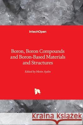 Boron, Boron Compounds and Boron-Based Materials and Structures Metin Aydin 9781803561530 Intechopen - książka