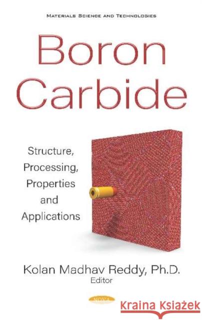 Boron Carbide: Structure, Processing, Properties and Applications Kolan Madhav Reddy   9781536171211 Nova Science Publishers Inc - książka