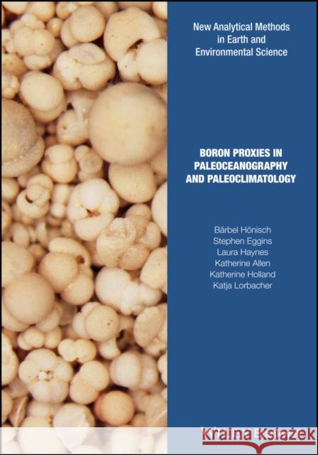 Boron Proxies in Paleoceanography and Paleoclimatology Hoenisch, Barbel; Eggins, Stephen 9781119010630 John Wiley & Sons - książka