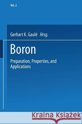 Boron: Volume 2: Preparation, Properties, and Applications Gaulé, Gerhart K. 9781489962669 Springer - książka