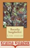 Borrelia burgdorferi: Lyme disease Constantin Panow 9781722489717 Createspace Independent Publishing Platform