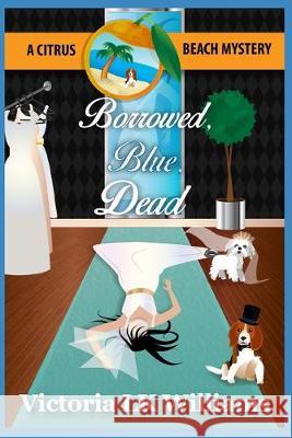 Borrowed, Blue, Dead: A Citrus Beach Mystery Karen Kalbacher Victoria Lk Williams 9781983184222 Independently Published - książka