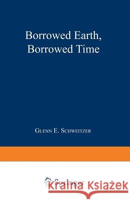 Borrowed Earth, Borrowed Time: Healing America's Chemical Wounds Schweitzer, Glenn E. 9780306437663 Springer - książka