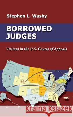 Borrowed Judges: Visitors in the U.S. Courts of Appeals Stephen L Wasby 9781610273855 Quid Pro, LLC - książka