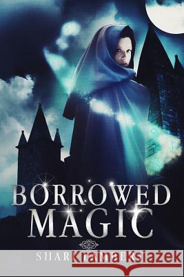 Borrowed Magic Shari Lambert 9781522998617 Createspace Independent Publishing Platform - książka