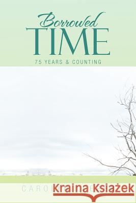 Borrowed Time: 75 Years & Counting Leeper, Carolyn 9781469149929 Xlibris Corporation - książka