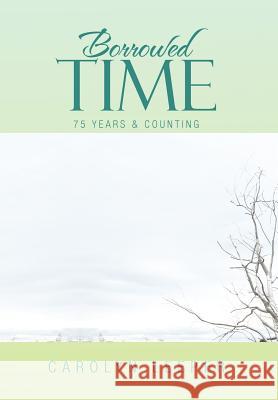 Borrowed Time: 75 Years & Counting Leeper, Carolyn 9781469149936 Xlibris Corporation - książka