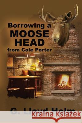 Borrowing a Moose Head from Cole Porter G. Lloyd Helm 9781721533015 Createspace Independent Publishing Platform - książka