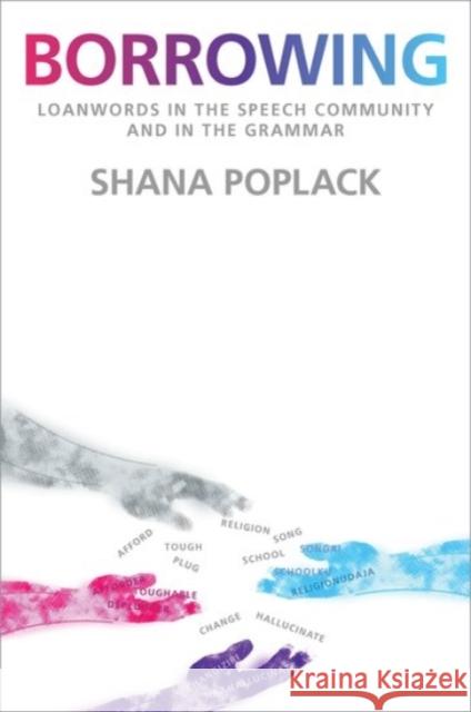 Borrowing: Loanwords in the Speech Community and in the Grammar Shana Poplack 9780190256371 Oxford University Press, USA - książka