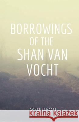 Borrowings of the Shan Van Vocht Catherine Moore 9781950730278 Unsolicited Press - książka