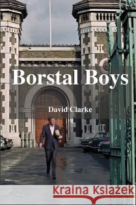 Borstal Boys: From Crime To Christ David Clarke 9781471753725 Lulu.com - książka