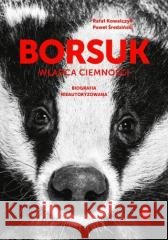 Borsuk Władca ciemności. Biografia nieautoryzowana Kowalczyk Rafał, Średziński Paweł 9788397389960 PAŚNY BURIAT - książka
