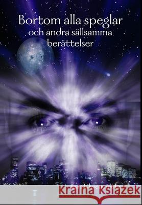 Bortom Alla Speglar - Och Andra Sallsamma Berattelser Lars Ulwencreutz 9781847999207 Lulu.com - książka