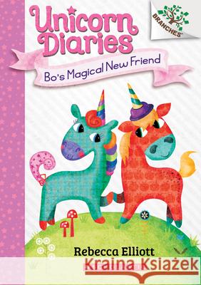Bo's Magical New Friend: A Branches Book (Unicorn Diaries #1): Volume 1 Elliott, Rebecca 9781338323320 Scholastic Inc. - książka