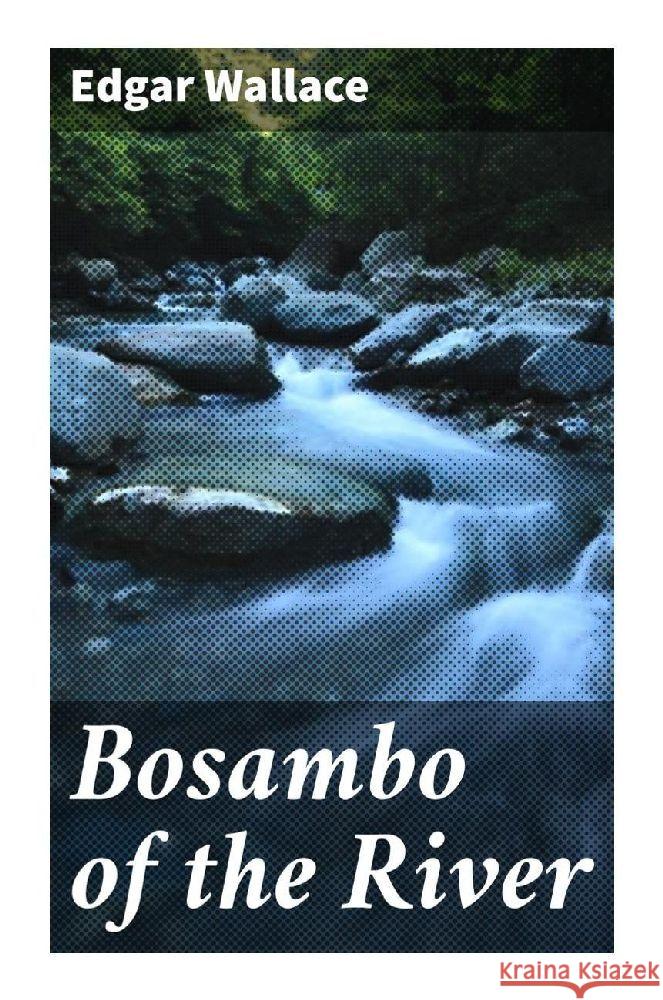 Bosambo of the River Wallace, Edgar 9788027298150 Good Press - książka