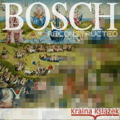 Bosch Reconstructed Hastings Paul Hieronymus Bosch 9780692334485 Anidian - książka