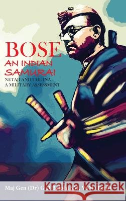 Bose: The Indian Samurai - Netaji and the Ina a Military Assessment G. D. Bakshi 9789383649921 K W Publishers Pvt Ltd - książka
