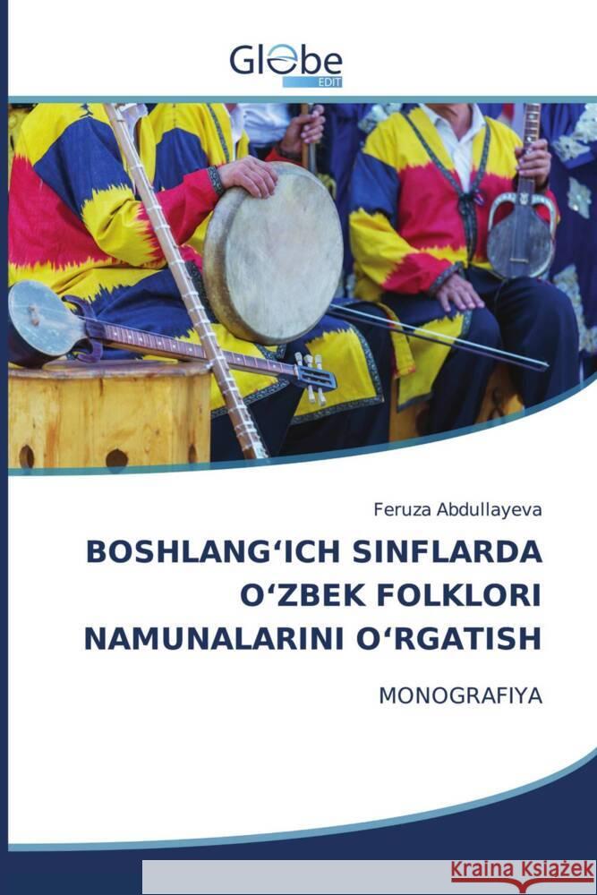 BOSHLANG'ICH SINFLARDA O'ZBEK FOLKLORI NAMUNALARINI O'RGATISH Abdullayeva, Feruza 9786138249245 GlobeEdit - książka