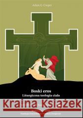 Boski eros. Liturgiczna teologia ciała Adam G. Cooper 9788327738356 WAM - książka