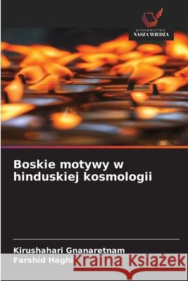 Boskie motywy w hinduskiej kosmologii Gnanaretnam, Kirushahari, Haghi, Farshid 9786208731250 Wydawnictwo Nasza Wiedza - książka