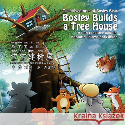 Bosley Builds a Tree House (bao bao jian shu wu): A Dual-Language Book in Mandarin Chinese and English Esha, Ozzy 9781493595181 Createspace - książka