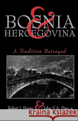 Bosnia and Hercegovina: A Tradition Betrayed Robert J. Donia John V. a. Fin John V. A. Fine 9780231101615 Columbia University Press - książka